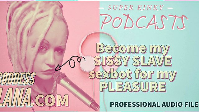 AUDIO ONLY - Kinky Podcast 4 will be my sissy slave sex bot for my pleasure